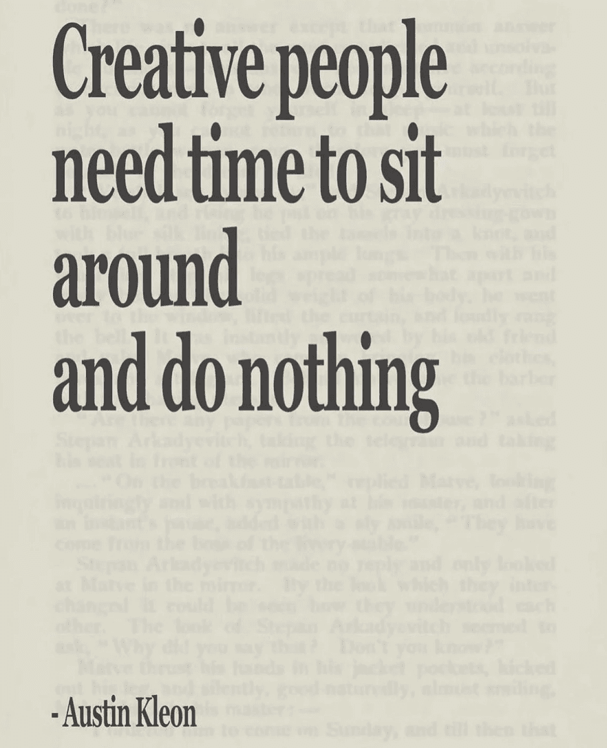 Creative people need time to sit around and do nothing, Austin Kleon